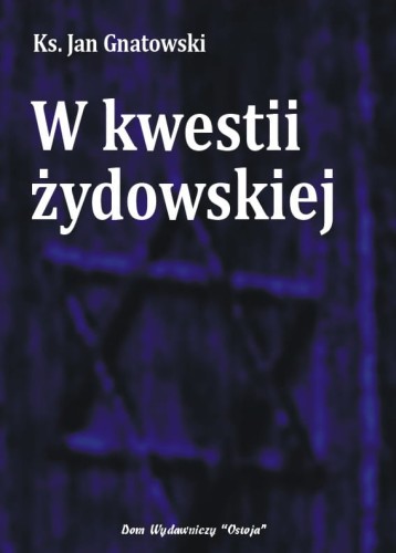 Okładka książki "W kwestii żydowskiej", ks. Jan Gnatowski, wydawnictwo Ostoja