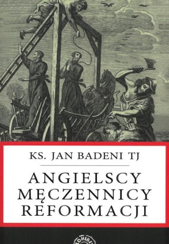 Okładka książki "Angielscy męczennicy reformacji", ks. Jan Badeni TJ, wydawnictwo Prohibita
