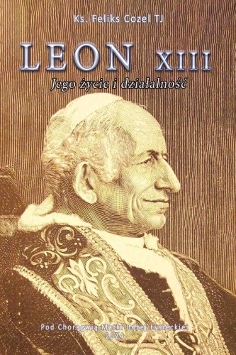 Okładka książki "Leon XIII. Jego życie i działalność", ks. Feliks Cozel TJ, Wydawnictwo Pod Chorągwią Matki Bożej Łysieckiej