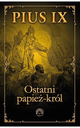 Okładka książki "Pius IX. Ostatni papież-król" , wydawnictwo Prohibita