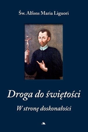 Okładka książki "Droga do świętości. W stronę doskonałości ", t. 1, św. Alfons Maria Liguori, wydawnictwo AA