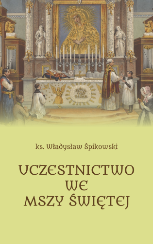 okładka książki "Uczestnictwo we Mszy Świętej", ks. Władysław Śpikowski, wydawnictwo Te Deum