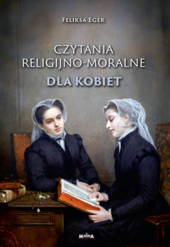 Okładka książki - Czytania religijno-moralne dla kobiet-Feliksa Eger, wydawnictwo Magna Polonia