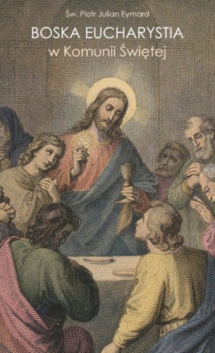 Okładka książki "Boska Eucharystia w Komunii Świętej", św. Piotr Julian Eymard, wydawnictwo Na Jej Głowie