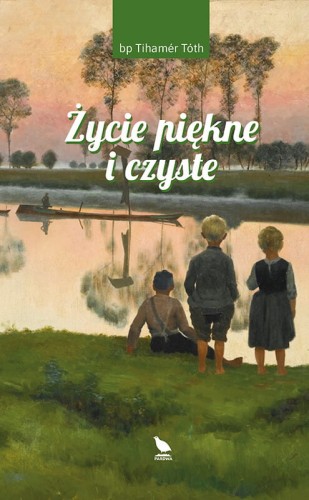 Okładka książki "Życie piękne i czyste", bp Tihamér Tóth, wydawnictwo Pardwa
