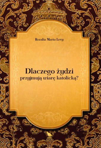 Okładka książki "Dlaczego żydzi przyjmują wiarę katolicką", Rozalia Maria Levy, wydawnictwo Prawda
