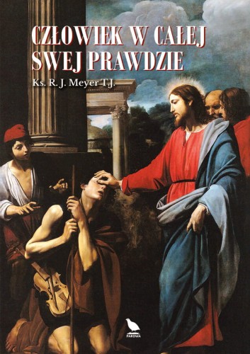 Okładka książki "Człowiek w całej swej prawdzie", ks. R. J. Meyer TJ, wydawnictwo Pardwa