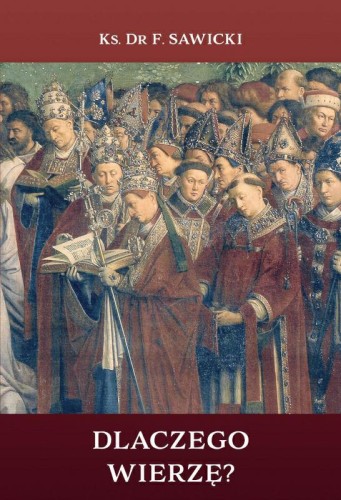 Okłądka książki "Dlaczego wierzę?", ks. dr Franciszek Sawicki, wydawnictwo Pardwa