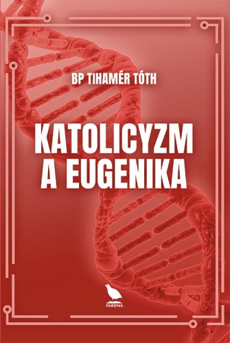 Okładka książki "Katolicyzm a eugenika", bp Tihamér Tóth, wydawnictwo Pardwa
