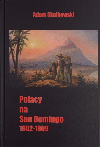 Okładka książki "Polacy na San Domingo. 1802-1809." , Adam Małaszewski, Wydawnictwo Pardwa