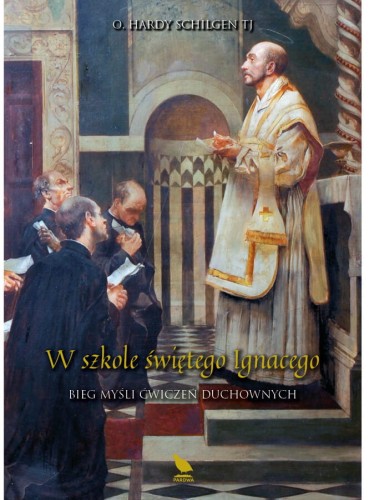 Okładka książki "W szkole św. Ignacego. Bieg myśli ćwiczeń duchowych", o. Hardy Schilgen TJ, wydawnictwo Pardwa