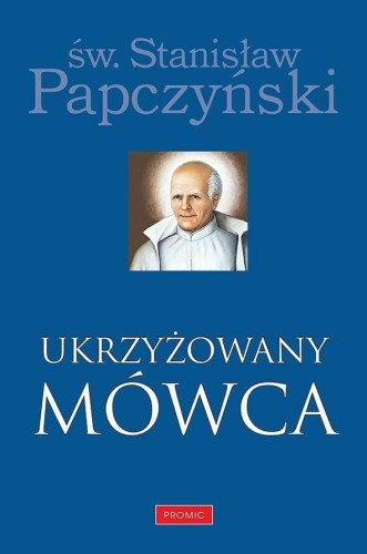 Okładka książki "Ukrzyżowany Mówca", św. Stanisław Papczyński, wydawnictwo Promic