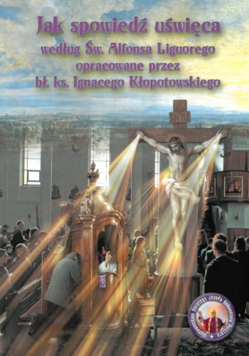 Okłądka książki "Jak spowiedź uświęca?", św. Alfons Maria Liguori, Wydawnictwo św. Józefa Sebastiana Pelczara