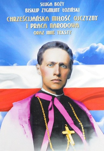 Okładka książki "Chrześcijańska miłość Ojczyzny i Praca narodowa oraz Inne teksty" , bp Zygmunt Łoziński, wydawnictwo św. Józefa Sebastiana Pelczara
