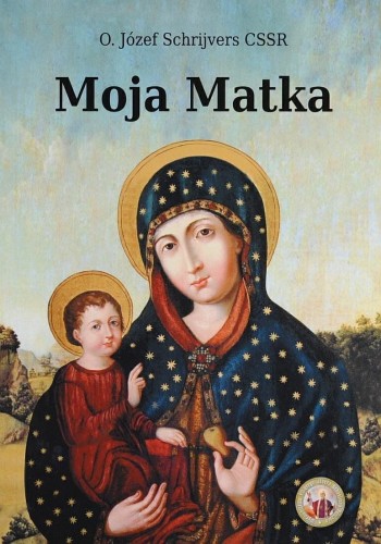 Okładka książki "Moja Matka", o. Józef Schrijvers CSSR, wydawnictwo św. Józefa Sebastiana Pelczara