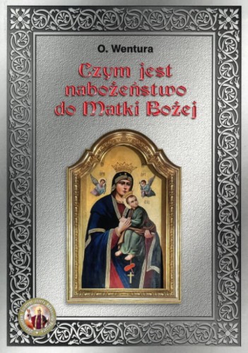 Okładka książki "Czym jest nabożeństwo do Matki Bożej?", o. Wentura, wydawnictwo św. Józefa Sebastiana Pelczara