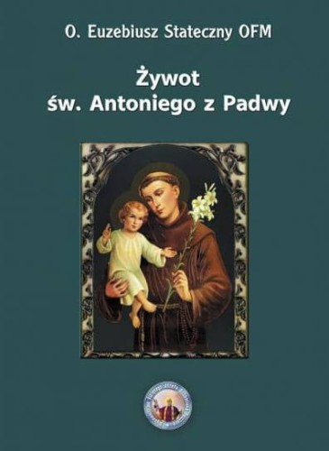 Okładka książki "Żywot św. Antoniego z Padwy",  o. Euzebiusz Stateczny OFM, wydawnictwo św. Józefa Sebastiana Pelczara.