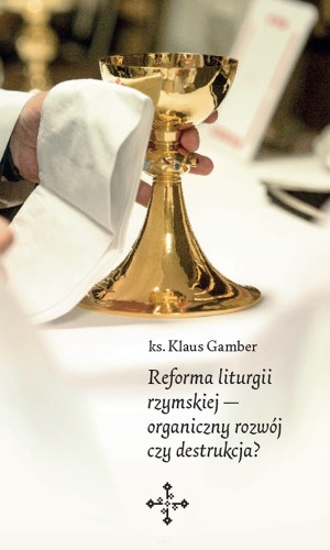 Okładka książki "Reforma liturgii rzymskiej - organiczny rozwój czy destrukcja?", ks. Klaus Gamber, Wydawnicwto Key4.