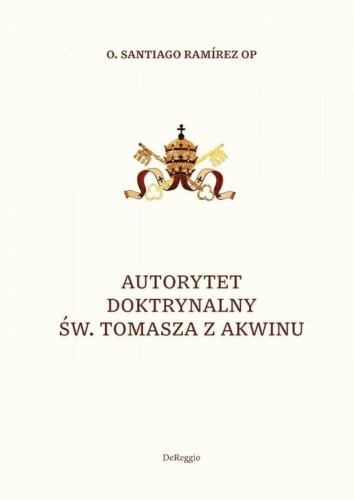 Okładka książki "Autorytet doktrynalny św. Tomasza z Akwinu", o. Santiago Ramirez OP, wydawnictwo DeReggio
