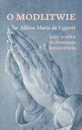 Okładka książki "O modlitwie jako środku do zbawienia koniecznych", św. Alfons Maria Liguori, wydawnictwo DeReggio.