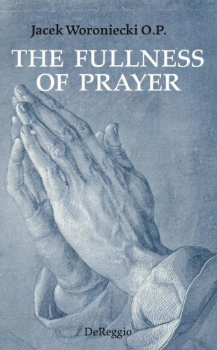 Okładka książki "The Fullness of prayer", o. Jacek Woroniecki, wydawnictwo DeReggio