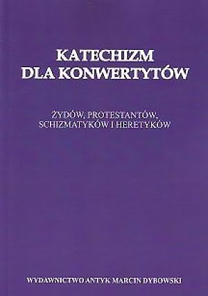 Okładka książki "Katechizm dla konwertytów Żydów, protestantów, schizmatyków i heretyków", wydawnictwo Antyk