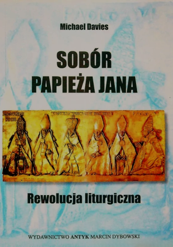 Okładka książki "Sobór Papieża Jana. Rewolucja liturgiczna", Michael Davies, wydawnictwo Antyk