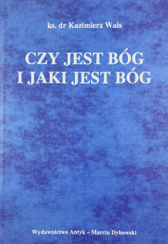 Okładka książki "Czy jest Bóg i jaki jest Bóg?", ks. Kazimierz Wais, wydawnictwo Antyk