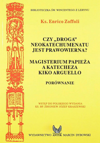 Okładka książki "Czy droga neokatechumenatu jest prawowierna? Magisterium papieża a katecheza Kiko Arguello", ks. Enrico Zoffoli, wydawnictwo Antyk