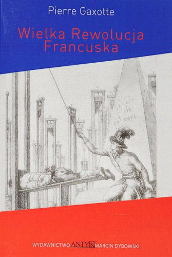 Okładka książki "Wielka Rewolucja Francuska", Pierre Gaxotte, wydawnictwo Antyk