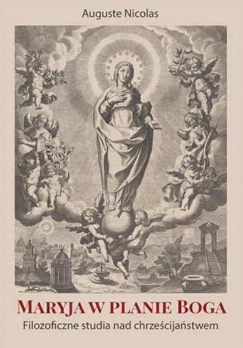 Okładka książki "Maryja w planie Boga. Filozoficzne studia nad chrześcijaństwem", Auguste Nicolas, wydawnictwo Cor Eorum