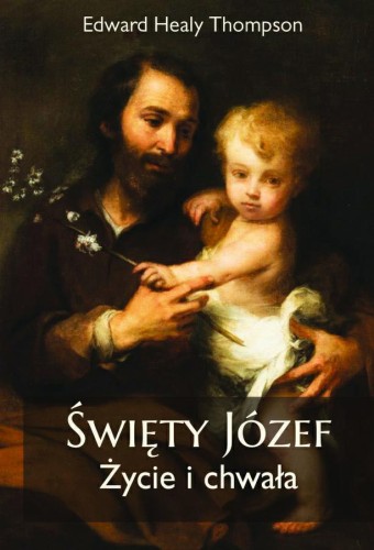 Okładka książki "Święty Józef. Życie i chwała", Edward Healy Thompson, wydawnictwo Cor Eorum.