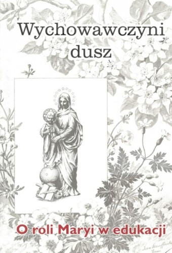 Okłądka książki "Wychowawczyni dusz.O roli Maryi w edukacji", wydawnictwo Cor Eorum