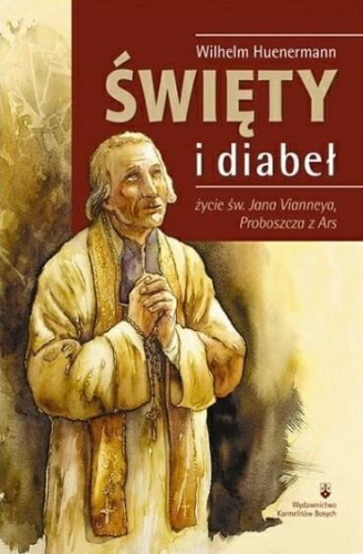 Okładka książki "Święty i diabeł. Życie św. Jana Vianneya, Proboszcza z Ars", ks. Wilhelm Huenermann, wydawnictwo WKB