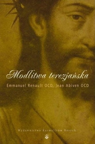 Okładka książki "Modlitwa terezjańska", o. Emmanuel Renault OCD, o. Jean Abiven OCD, wydawnictwo WKB