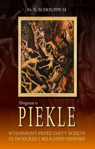 Okładka książki "Dogmat o piekle. Wyjaśniony przez fakty wzięte ze świeckiej i religijnej historii", o. François Xavier Schouppe, wydawnictwo Sandomierz