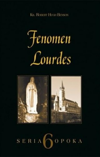 Okłądka książki "Fenomen Lourdes", Robert Hugh Benson, wydawnictwo Sandomierz