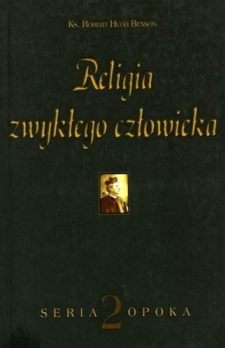 Okładka książki "Religia zwykłego człowieka", Robert Hugh Benson, wydawnictwo Sandomierz