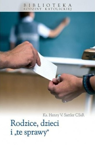 Okładka książki "Rodzice, dzieci i "te sprawy", ks. Henry V. Sattler CSsR, wydawnictwo Sandomierz