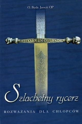 Okładka książki "Szlachetny rycerz. Rozważania dla chłopców", o. Bede Jarrett OP, wydawnictwo Sandomierz