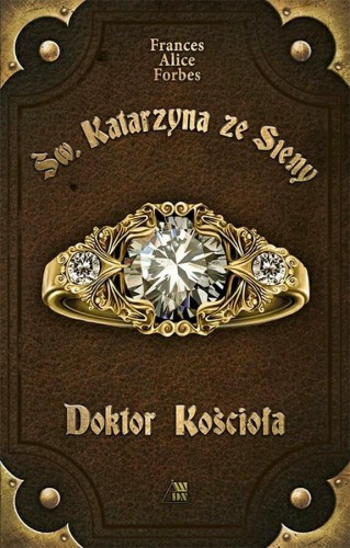 Okładka książki "Św. Katarzyna ze Sieny. Doktor Kościoła", Frances Alice Forbes, wydawnictwo Sandomierz