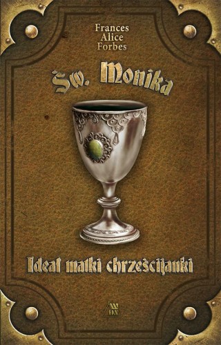 Okładka książki "Św. Monika.Ideał matki chrześcijanki", Frances Alice Forbes, wydawnictwo Sandomierz