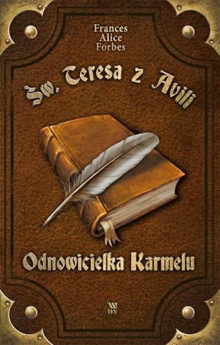 okładka książki "Św. Teresa z Avili. Odnowicielka Karmelu", Frances Alice Forbes, wydawnictwo Sandomierz