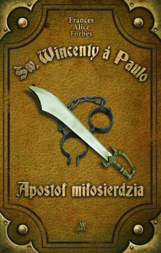 Okładka książki "Św. Wincenty a Paulo. Apostoł miłosierdzia", Frances Alice Forbes, wydawnictwo Sandomierz