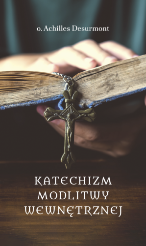 Okładka książki "Katechizm modlitwy wewnętrznej", o. Achilles Desurmont, wydawnictwo Te Deum
