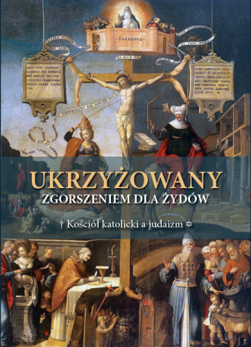 Okładka książki "Ukrzyżowany zgorszeniem dla Żydów", wydawnictwo Te Deum