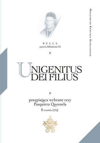 Klemens XI "Unigenitus Dei Filius. Bulla potępiająca wybrane tezy Paquiera Quesnela z 8 września 1713 roku".