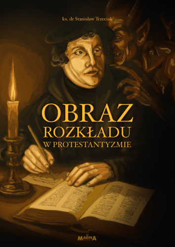 Okładka książki "Obraz rozkładu w protestantyzmie", ks. dr Stanisław Trzeciak, wydawnictwo Magna Polonia