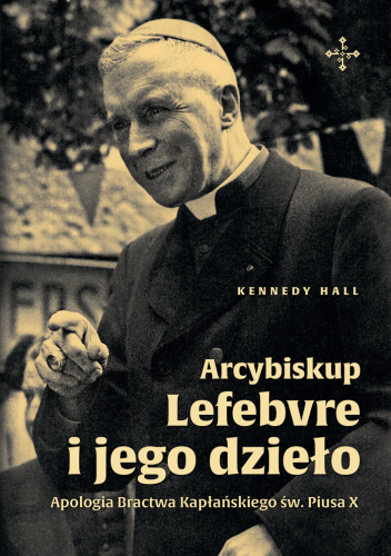 Okładka książki "Arcybiskup Lefebvre i jego Dzieło. Apologia Bractwa Kapłańskiego św. Piusa X", wydawnictwo Key 4