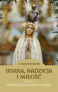 Wiara, nadzieja i miłość w życiu NMP (o. J. Woroniecki)